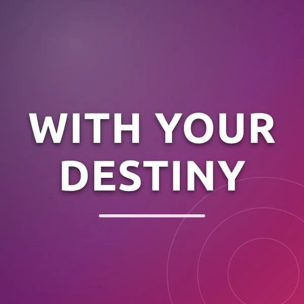 With Your Destiny